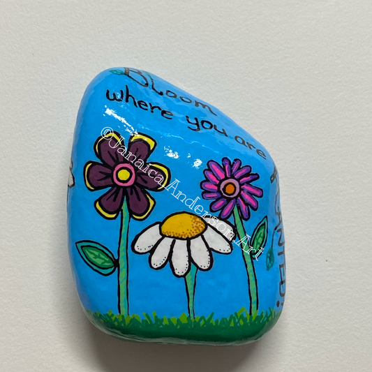 Bloom Where You Are Planted - Hand Painted Stone
